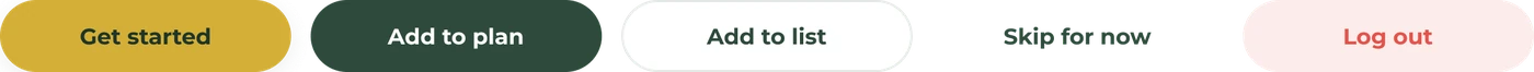 Button variants: Get started, Add to plan, Add to list, Skip for now, Log out